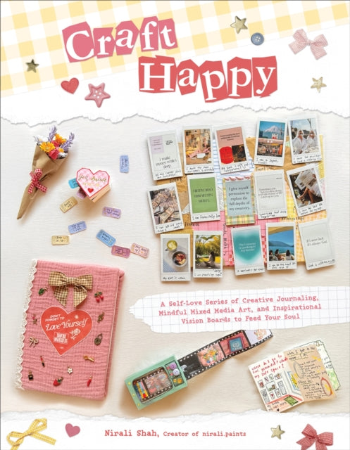 Craft Happy: A Self-Love Series of Creative Journaling, Mindful Mixed Media Art, and Inspirational Vision Boards to Feed Your Soul