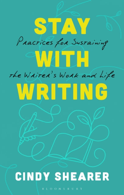 Stay With Writing: Practices for Sustaining the Writer's Work and Life