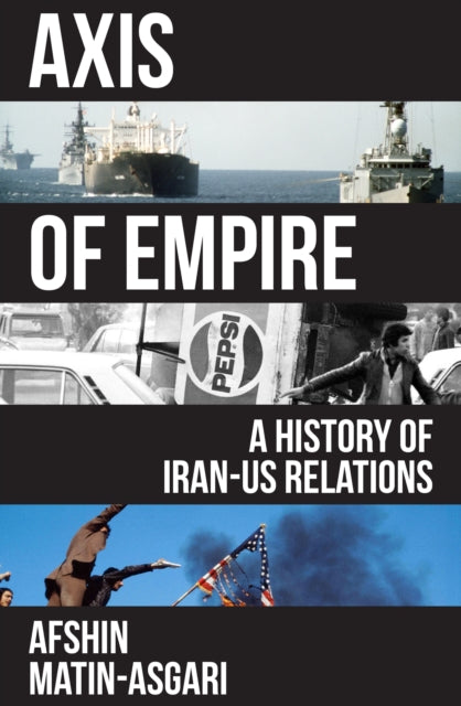 Axis of Empire: A History of Iran–US Relations