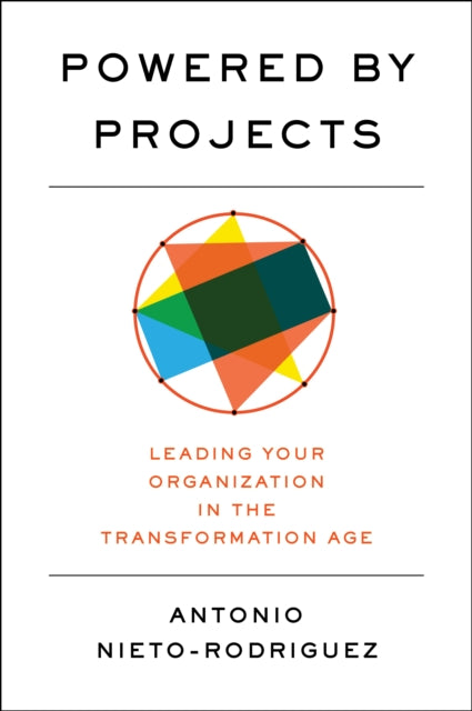 Powered by Projects: Leading Your Organization in the Transformation Age