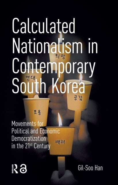 Calculated Nationalism in Contemporary South Korea: Movements for Political and Economic Democratization in the 21st Century