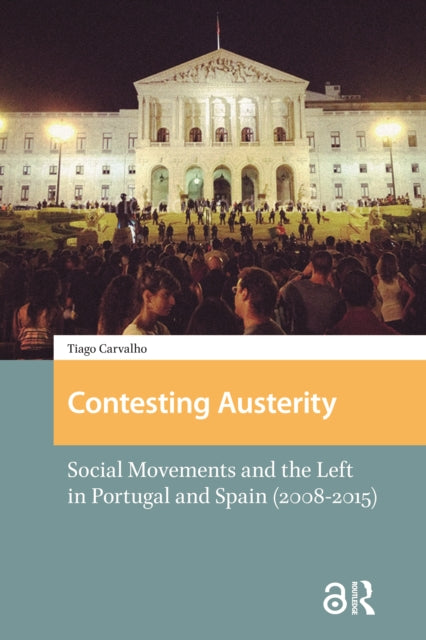 Contesting Austerity: Social Movements and the Left in Portugal and Spain (2008-2015)