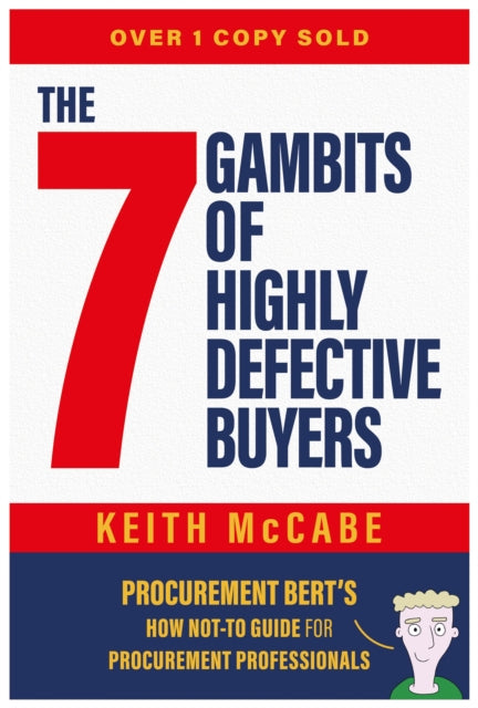 The 7 Gambits of Highly Defective Buyers: Procurement Bert’s How Not-to Guide for Procurement Professionals
