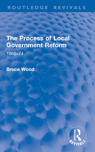 The Process of Local Government Reform: 1966–74