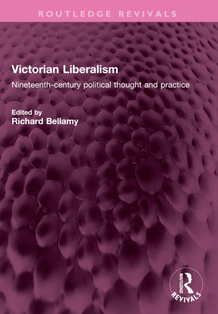 Victorian Liberalism: Nineteenth-century political thought and practice