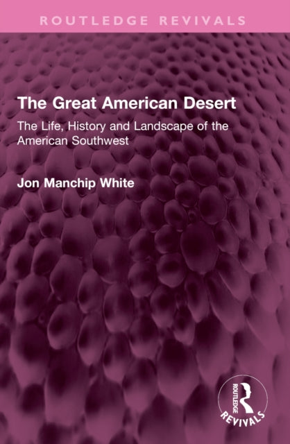 The Great American Desert: The Life, History and Landscape of the American Southwest