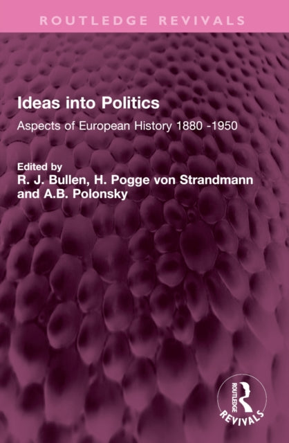 Ideas into Politics: Aspects of European History 1880- 1950