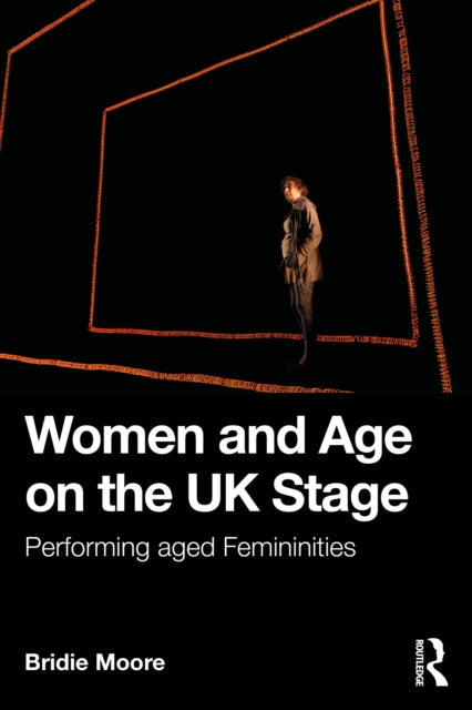Women and Age on the UK Stage: Performing Aged Femininities