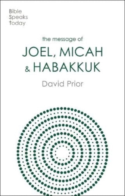 The Message of Joel, Micah and Habakkuk: Listening to the Voice of God
