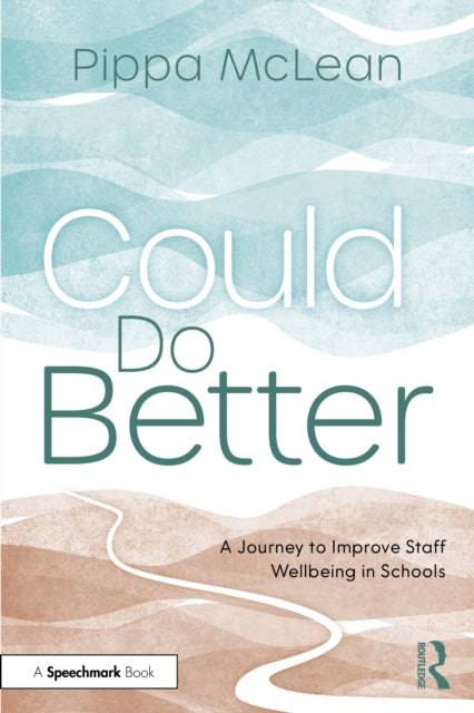 Could Do Better: A Journey to Improve Staff Wellbeing in Schools