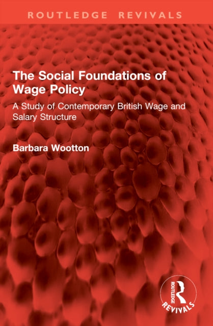 The Social Foundations of Wage Policy: A Study of Contemporary British Wage and Salary Structure