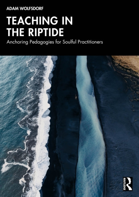 Teaching in the Riptide: Anchoring Pedagogies for Soulful Practitioners