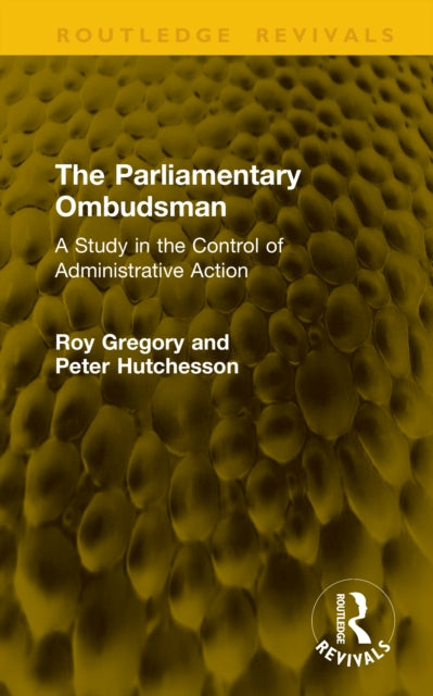 The Parliamentary Ombudsman: A Study in the Control of Administrative Action