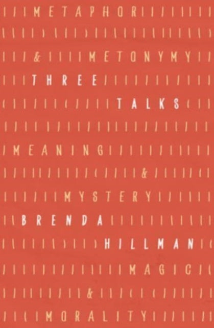 Three Talks: Metaphor and Metonymy, Meaning and Mystery, Magic and Morality
