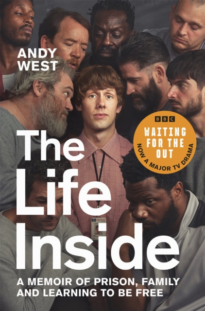 The Life Inside: A Memoir of Prison, Family and Learning to Be Free