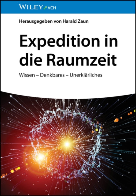 Expedition in die Raumzeit: Wissen - Denkbares - Unerklarliches