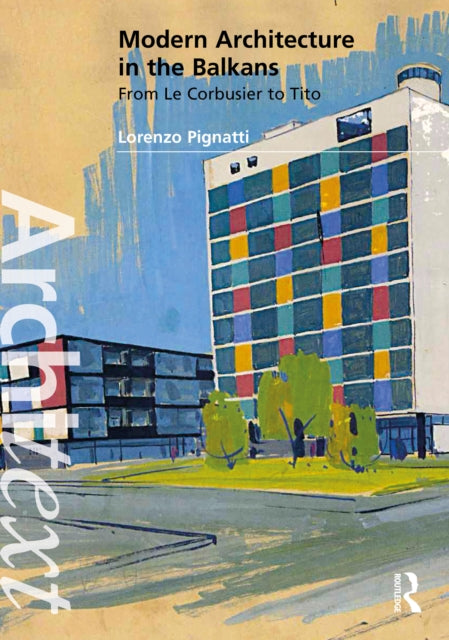 Modern Architecture in the Balkans: From Le Corbusier to Tito