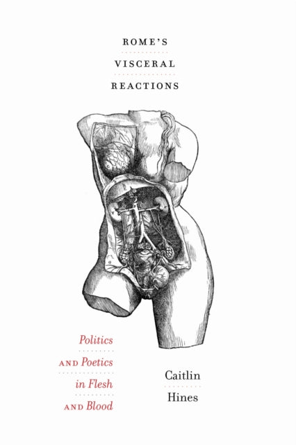 Rome's Visceral Reactions: Politics and Poetics in Flesh and Blood