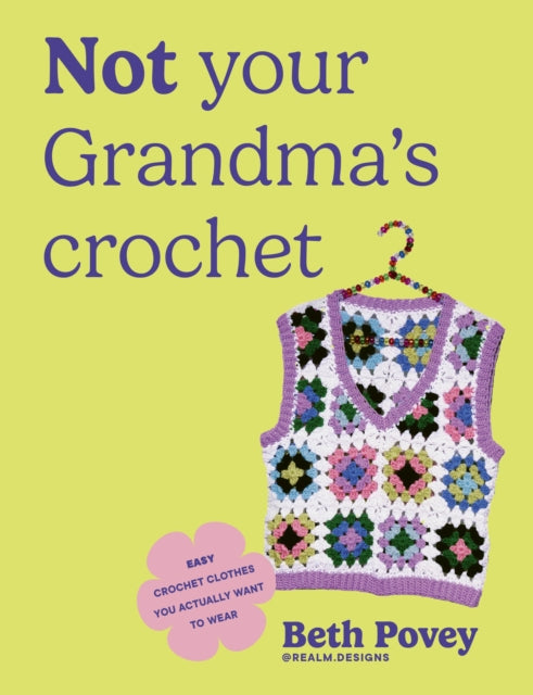 Not Your Grandma's Crochet: Easy Crochet Clothes You Actually Want to Wear