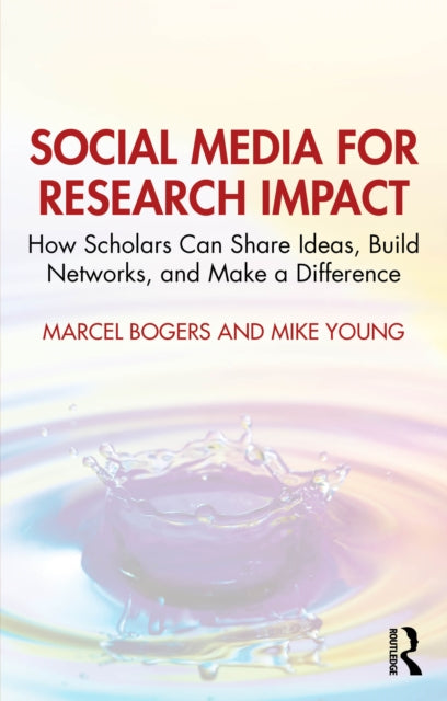 Social Media for Research Impact: How Scholars Can Share Ideas, Build Networks, and Make a Difference