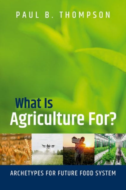 What Is Agriculture For?: Archetypes for Future Food Systems