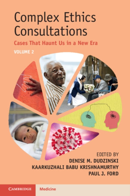 Complex Ethics Consultations: Volume 2: Cases That Haunt Us in a New Era