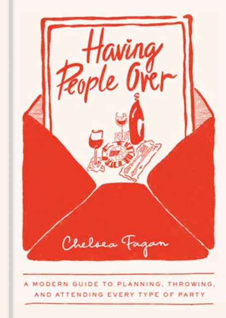 Having People Over: A Modern Guide to Planning, Throwing, and Attending Every Type of Party