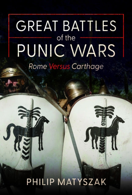 Great Battles of the Punic Wars: Rome versus Carthage