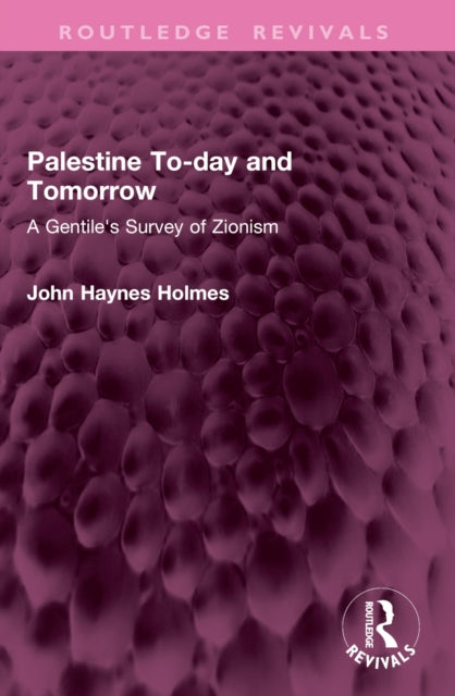 Palestine To-day and Tomorrow: A Gentile's Survey of Zionism