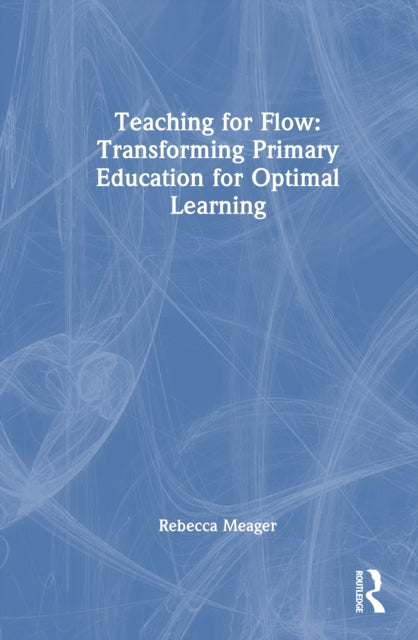 Teaching for Flow: Transforming Primary Education for Optimal Learning