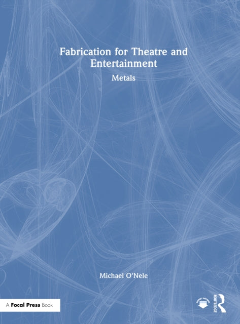 Fabrication for Theatre and Entertainment: Metals