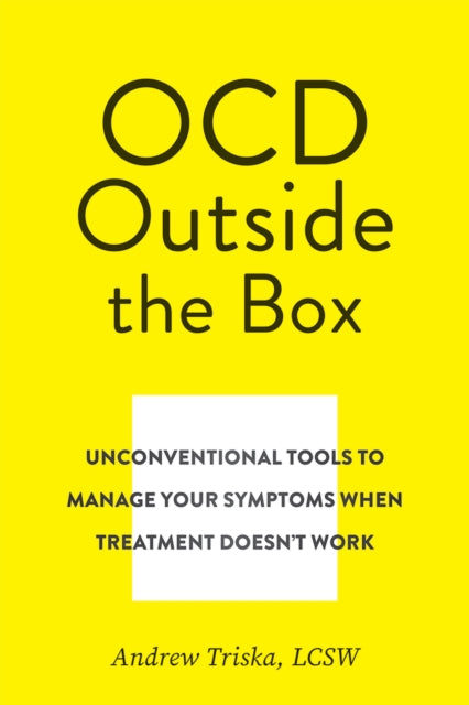 When OCD Treatment Doesn't Work: Unconventional Tools to Manage Your Symptoms When Treatment Doesn't Work