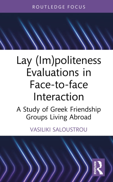 Lay (Im)politeness Evaluations in Face-to-face Interaction: A Study of Greek Friendship Groups Living Abroad