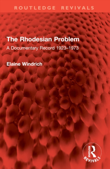 The Rhodesian Problem: A Documentary Record 1923–1973