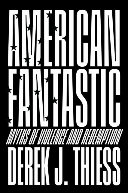 American Fantastic: Myths of Violence and Redemption