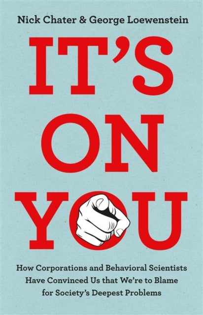 It's On You: How the Rich and Powerful Have Convinced Us that We're to Blame for Society's Deepest Problems