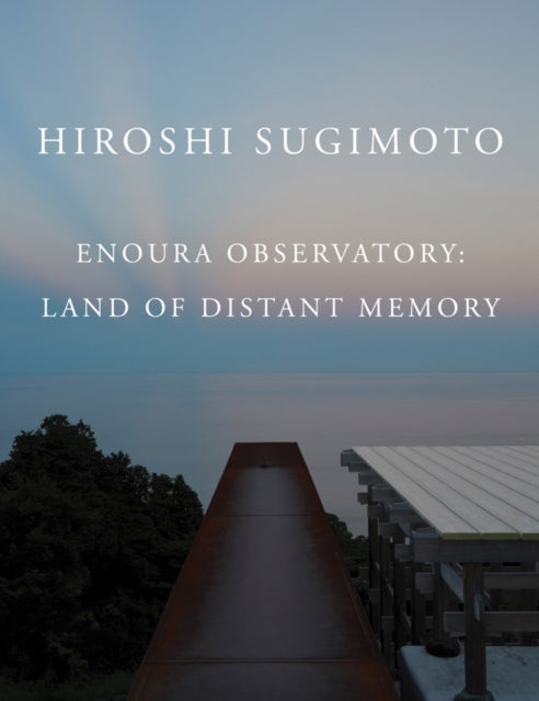 Hiroshi Sugimoto: Enoura Observatory: Land of Distant Memory