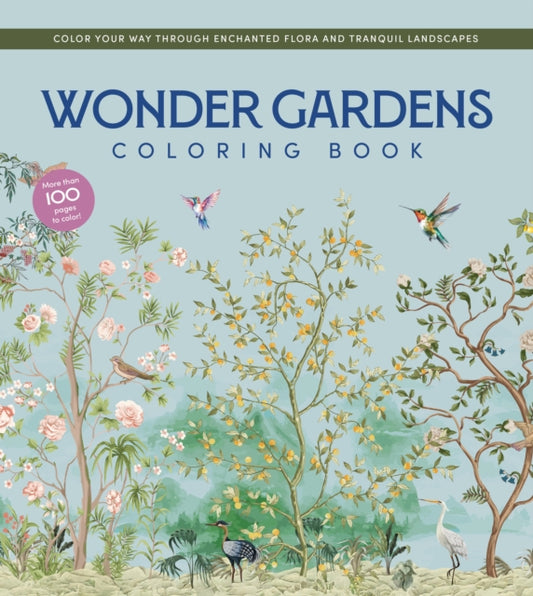 Wonder Gardens Coloring Book: Color Your Way Through Enchanted Flora and Tranquil Landscapes
