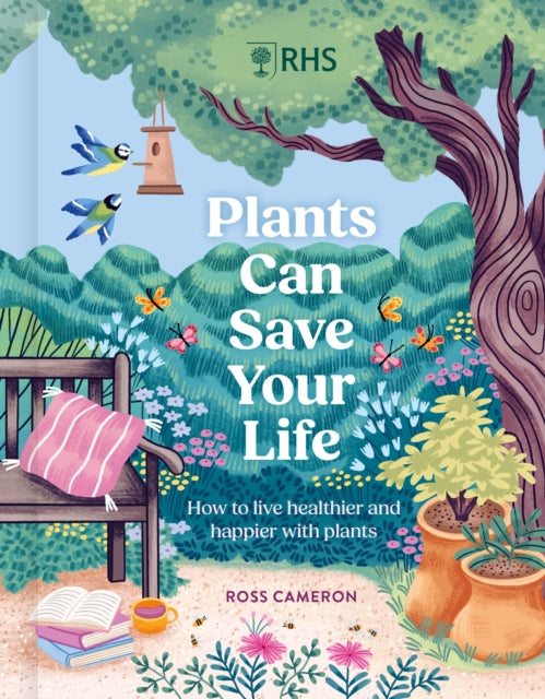 RHS Plants Can Save Your Life: How to live healthier and happier with plants
