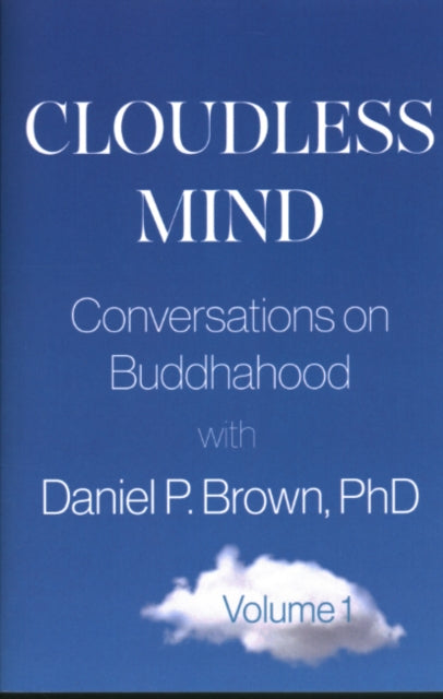 Cloudless Mind - Volume 1: Conversations on Buddhahood with Daniel P. Brown