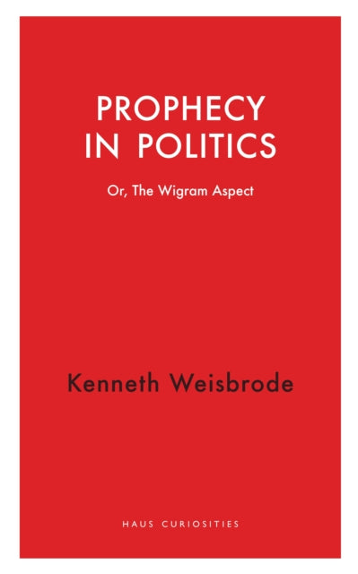 Prophecy in Politics: Or, the Wigram Aspect