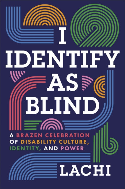 I Identify as Blind: A Brazen Celebration of Disability Culture, Identity, and Power