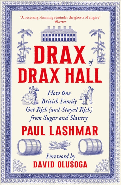 Drax of Drax Hall: How One British Family Got Rich (and Stayed Rich) from Sugar and Slavery