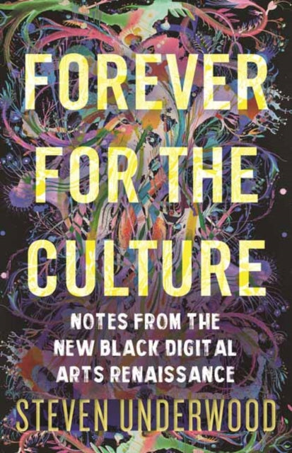 Forever for the Culture: Notes from the New Black Digital Arts Renaissance