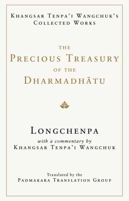 The Precious Treasury of the Dharmadhatu: Khangsar Tenpai Wangchuks Collected Works