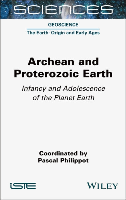 Archean and Proterozoic Earth: Infancy and Adolescence of the Planet Earth