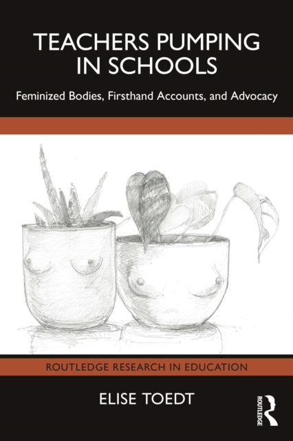 Teachers Pumping in Schools: Feminized Bodies, Firsthand Accounts, and Advocacy