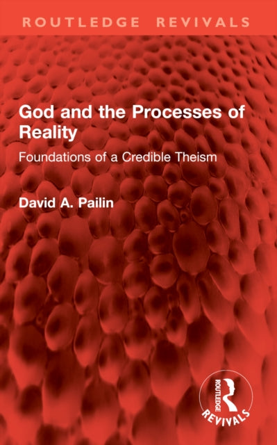 God and the Processes of Reality: Foundations of a Credible Theism