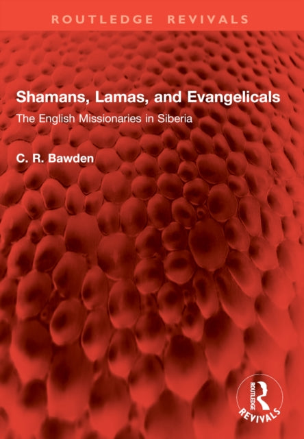 Shamans, Lamas, and Evangelicals: The English Missionaries in Siberia