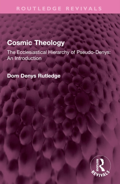Cosmic Theology: The Ecclesiastical Hierarchy of Pseudo-Denys: An Introduction